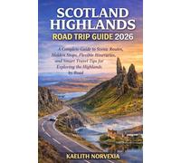 SCOTLAND HIGHLANDS ROAD TRIP GUIDE 2026: A Complete Guide to Scenic Routes, Hidden Stops, Flexible Itineraries, and Smart Travel Tips for Exploring the Highlands by Road
