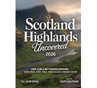 SCOTLAND HIGHLANDS UNCOVERED 2026: Lochs, Glens & Misty Mountain Adventures - Scenic Drives, Iconic Trails, Hidden Villages & Highland Culture