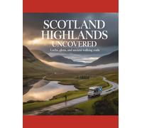 SCOTLAND HIGHLANDS UNCOVERED: Lochs, Glens, and Ancient Walking Trails