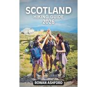 SCOTLAND HIKING GUIDE 2026: Explore Breathtaking Trails, Stunning Landscapes, Hidden Gems of the Majestic Highlands and Islands