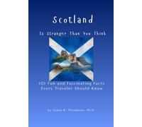 Scotland is Stranger Than You Think: 101 Fun and Fascinating Facts Every Traveler Should Know