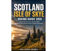 SCOTLAND ISLE OF SKYE HIKING GUIDE 2026: Best Trails, Fairy Pools, Quiraing Walks, Hidden Gems, Scenic Drives & Outdoor Adventures: 16 (THE TRAIL COMPANION COLLECTION)