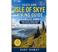 SCOTLAND ISLE OF SKYE HIKING GUIDE 2026: Scenic Trails, Coastal Walks and Highland Adventures (THE MODERN EXPLORER GUIDES)