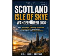 SCOTLAND ISLE OF SKYE WANDERFÜHRER 2026: Beste Wanderwege, Feenpools, Spaziergänge, versteckte Perlen, landschaftlich reizvolle Fahrten und Outdoor-Abenteuer (THE TRAIL COMPANION COLLECTION)