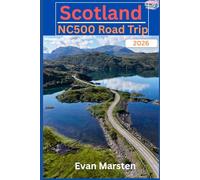 Scotland NC500 Road Trip 2026: Hidden Beaches, Secret Bothies & Wild Camping: The Ultimate Insider’s Guide to Driving the North Coast 500 Like a Local