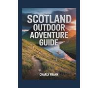 Scotland Outdoor Adventure Guide: Expert Tips, Hiking Trails, Water Sports & Hidden Gems for Thrill-Seekers and Nature Lovers