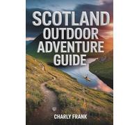 Scotland Outdoor Adventure Guide: Expert Tips, Hiking Trails, Water Sports & Hidden Gems for Thrill-Seekers and Nature Lovers