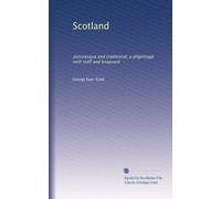 Scotland: picturesque and traditional, a pilgrimage with staff and knapsack