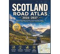 Scotland Road Atlas 2026-2027: Regional Road Maps for Drivers, Tourists and Road Trippers Highlands Islands Motorways City Centres and Scenic Routes Included