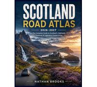 SCOTLAND ROAD ATLAS 2026-2027: The Complete Guide to Scotland's Highlands, Lowlands & Legendary Coastal Drives (Complete road atlas)