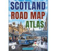 SCOTLAND ROAD MAP ATLAS 2027[FULL-COLOR]: NAVIGATE SCENIC HIGHLAND ROUTES, COASTAL DRIVES, MAJOR CITIES, AND HISTORIC ROADS ACROSS SCOTLAND