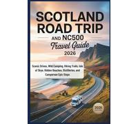 Scotland Road Trip and NC500 Travel Guide 2026: Scenic Drives, Wild Camping, Hiking Trails, Isle of Skye, Hidden Beaches, Distilleries, and Campervan Epic Stops
