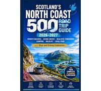 Scotland’s North Coast 500 Road Trip Guide 2026-2027: Remote Beaches Scenic Drives Realistic Itineraries Camping Wildlife Local Food and Skye and Orkney Extensions