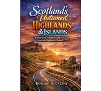 SCOTLAND’S UNTAMED HIGHLANDS & ISLANDS: A Stress-Free Traveller’s Guide to the Scottish Highlands & Islands