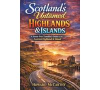 SCOTLAND’S UNTAMED HIGHLANDS & ISLANDS: A Stress-Free Traveller’s Guide to the Scottish Highlands & Islands