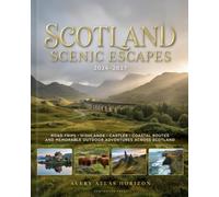 SCOTLAND SCENIC ESCAPES 2026-2027: ROAD TRIPS, HIGHLANDS, CASTLES, COASTAL ROUTES AND MEMORABLE OUTDOOR ADVENTURES ACROSS SCOTLAND