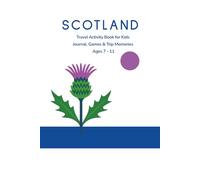 Scotland Travel Activity Book for Kids: Journal, Games & Trip Memories Ages 7 - 11