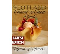 Scotland Travel and Food Guide: Your Complete Guide to Scotland’s Best Destinations, Food, Culture, and Hidden Experiences.
