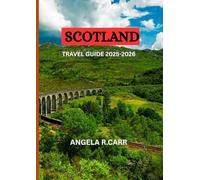 Scotland Travel Guide 2025-2026: A Captivating Journey Through History, Heritage, Highlands, and the Heart of Scottish Culture