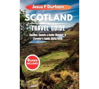 Scotland Travel Guide 2025/2026: Castles, Coasts & Celtic Wonder: A Traveler's Guide 2025/2026