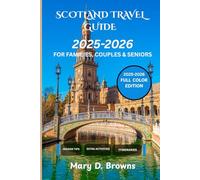 Scotland Travel Guide 2025-2026: Castles, Highlands, Islands, and Itineraries for Solo Travelers, Seniors, and Families (Mary D. Browns Guidebooks)