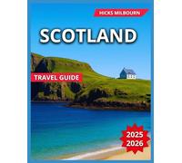 Scotland Travel Guide 2025/2026: Top Places To Visit With Map & Images,Edinburgh, Glasgow, Isle of Skye, Aberdeen & the Northeast Must-See ... and Nearby (Quality Vacation Experience)