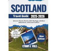 Scotland Travel Guide 2025-2026: "Uncover Scenic Routes, Rich Heritage, Outdoor Adventures, and Local Culture"