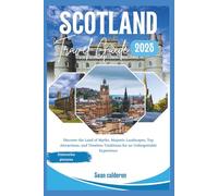 Scotland Travel Guide 2025: Discover the Land of Myths, Majestic Landscapes, Top Attractions, and Timeless Traditions for an Unforgettable Experience (The Comprehensive Travel Guide Adventures Series)
