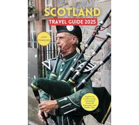Scotland Travel Guide 2025: Explore its Castles, Lochs, Untouched Nature & Itineraries, and Insider Tips.