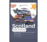 Scotland travel guide 2025: Family Friendly, Budget Savvy, and Packed with Local Tips (Know Before You Go)