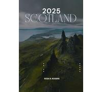 SCOTLAND TRAVEL GUIDE 2025: Your Ultimate Guide to Exploring Scotland's History, Culture, and Natural Wonders in 2025