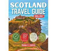 Scotland Travel Guide 2026-2027: A Journey Through Edinburgh, Glasgow, The Highlands, Isle Of Skye & Much More With Maps And Top Attractions