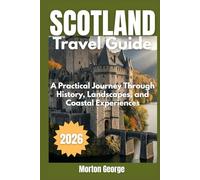 Scotland Travel Guide 2026: A Practical Journey Through History, Landscapes, and Coastal Experiences