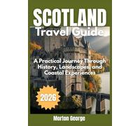 Scotland Travel Guide 2026: A Practical Journey Through History, Landscapes, and Coastal Experiences