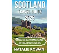 SCOTLAND TRAVEL GUIDE 2026: Discover Castles, Highlands, Islands, and Timeless Scottish Culture