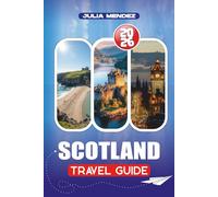 SCOTLAND TRAVEL GUIDE 2026: Discover Hidden Gems, Iconic Landmarks, and Scenic Landscapes with Practical Tips on Travel, Food, Accommodation, and Transport