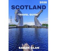 SCOTLAND TRAVEL GUIDE 2026: Discover the Charm of Scotland: Castles, Highlands, Whisky, and Hidden Gems Await in 2026