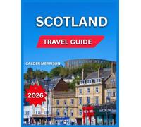 Scotland Travel Guide 2026: Edinburgh, Famous Castles and Palaces, Glasgow, Hiking and Walking Trails, Festivals and Events, Isle of Skye, Natural ... Museums & Art Galleries. (Enjoyable Vacation)
