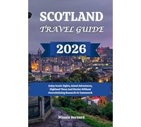 SCOTLAND TRAVEL GUIDE 2026: Enjoy Iconic Sights, Island Adventures, Highland Views And Stories Without Overwhelming Research Or Guesswork