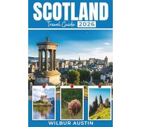 Scotland travel guide 2026: Essential Itineraries for Wild Coastlines, Outdoor Exploration, and Historic Lore in the Celtic Lands