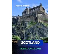 Scotland Travel Guide 2026: Explore Edinburgh Castle, Loch Ness, the Isle of Skye, Glencoe, Glenfinnan Viaduct, Loch Lomond, and the Scottish Highlands with Itineraries, Maps, and Local Secrets