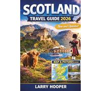 SCOTLAND TRAVEL GUIDE 2026 (FULL COLOR): Edinburgh, the Highlands, and the Isle of Skye with Scenic Road Trips, Castle Tours, Hidden Gems, Local Food, Budget Tips, Maps, and Detailed Itineraries