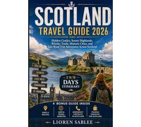 SCOTLAND TRAVEL GUIDE 2026: Highlands, Castles, Scenic Road Trips, Hidden Gems, Whisky Experiences, Historic Cities & Local Tips for First-Time Travelers.