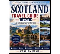Scotland travel guide 2026: The Complete Insider’s Guide to Edinburgh, Glasgow, the Highlands, Isle of Skye, Hidden Gems, Scenic Road Trips, Historic ... Budget Tips, and Unforgettable Adventures