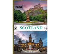 Scotland Travel Guide 2026: Your Ultimate Guide to the Majestic Highlands, Top Destinations, Historic Cities, Hidden Gems, and Authentic Cultural Experiences in Caledonia and Alba