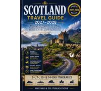 Scotland Travel Guide 2027-2028: Edinburgh, the Highlands, Isle of Skye, Castles, Scenic Drives, Local Culture, and Flexible 5-, 7-, 10-, and 14-Day Itineraries (Wayfare & Co. Travel Guides Series)