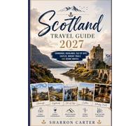 Scotland Travel Guide 2027: Edinburgh, Highlands, Isle of Skye, Castles, Whisky Trails and Scenic Routes (2027 TRAVEL BOOKS)