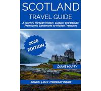 Scotland Travel Guide: A Journey Through History, Culture, and Beauty. From Iconic Landmarks to Hidden Treasures
