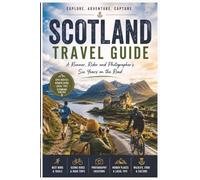 Scotland Travel Guide: A Runner, Rider and Photographer's Six Years on the Road: Discover Scotland's Best Scenic Drives, Trails, Hidden Gems and Photography Locations | 6x9 inches | 114 pages