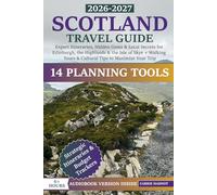 Scotland Travel Guide: Expert Itineraries, Hidden Gems & Local Secrets for Edinburgh, Highlands, Isle of Skye +Walking Tours & Cultural Tips to Maximize Your Trip